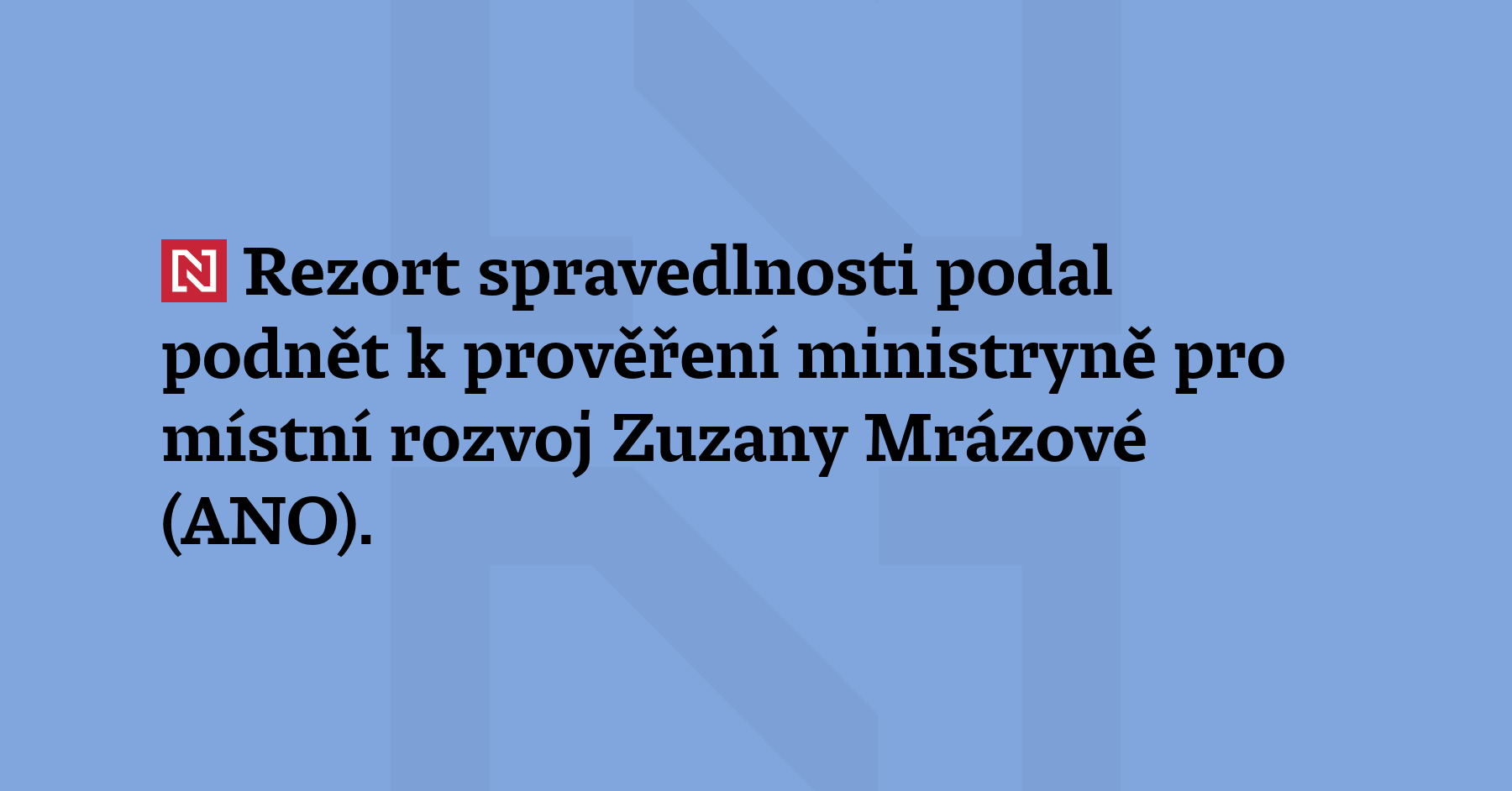 Rezort spravedlnosti podal podnět k prověření ministryně pro místní rozvoj Zuzany...