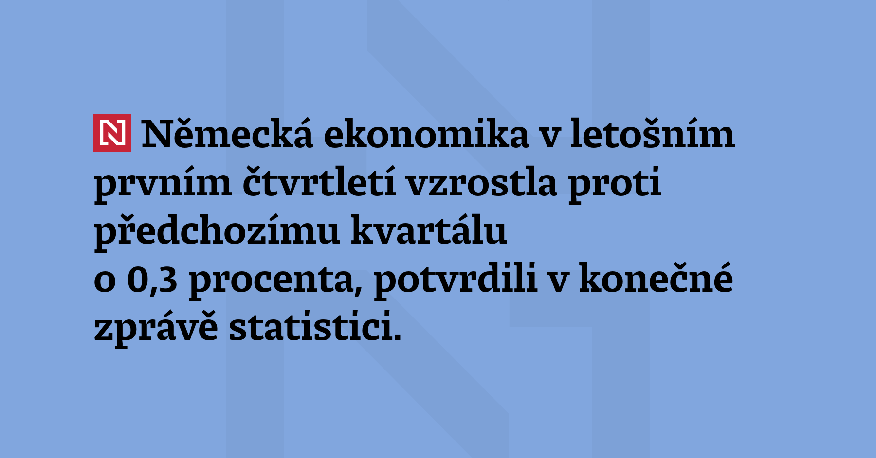 Německá ekonomika v letošním prvním čtvrtletí vzrostla proti předchozímu kvartálu o 0,3 procenta,...