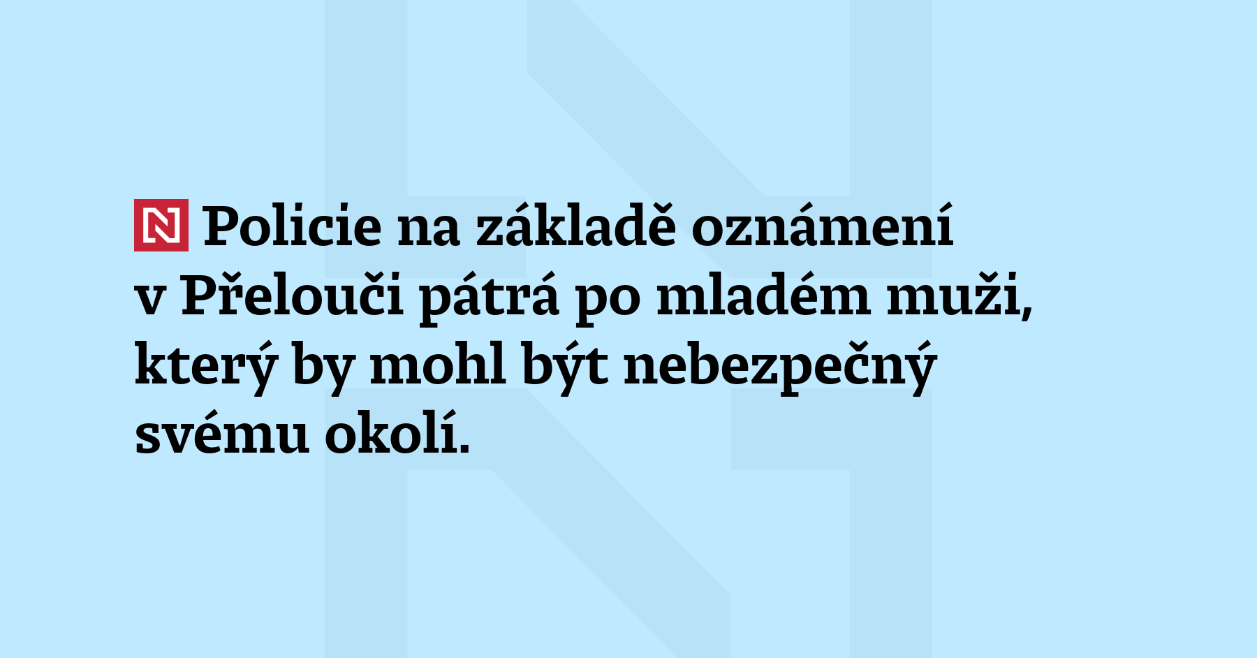 Policie pátrá na základě oznámení v Přelouči po mladém muži, který...