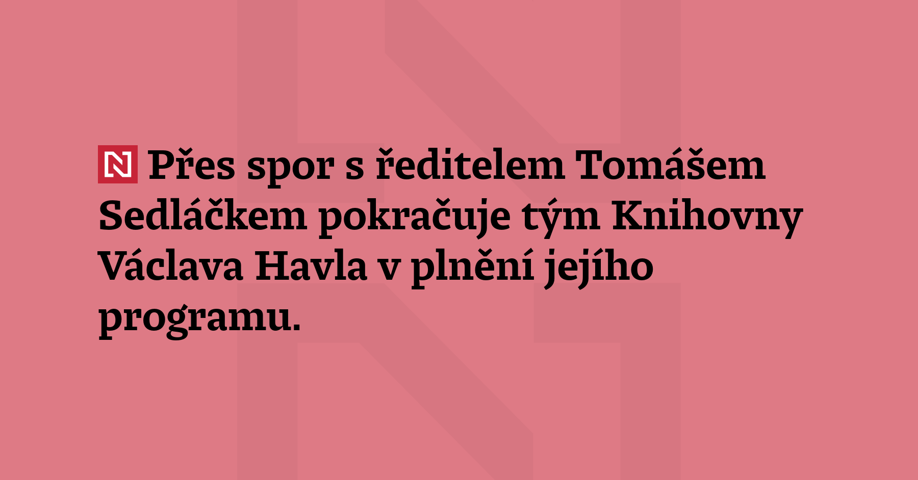 Přes spor s ředitelem Tomášem Sedláčkem pokračuje tým Knihovny Václava Havla...