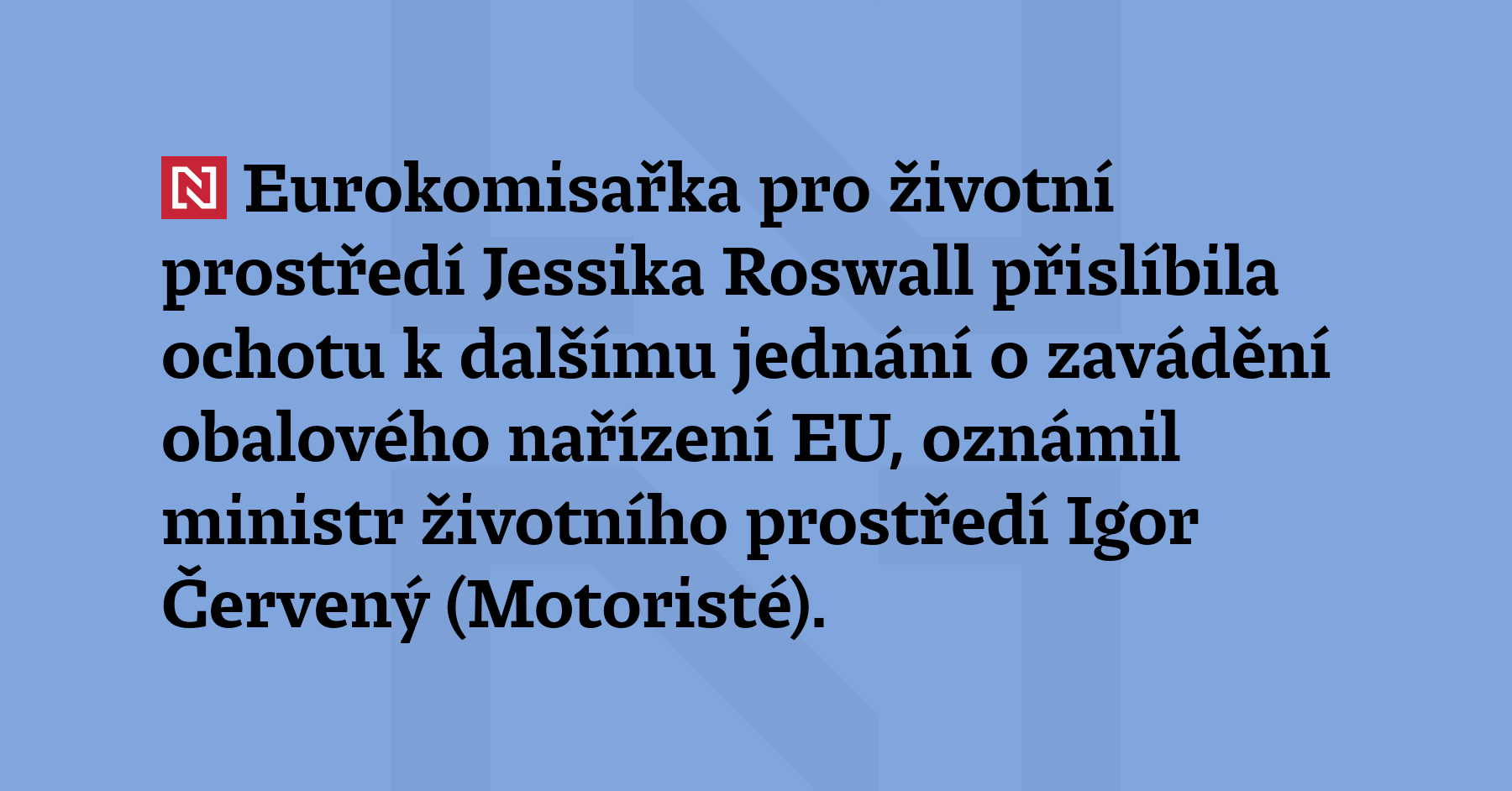 Eurokomisařka pro životní prostředí Jessika Roswall přislíbila ochotu k dalšímu jednání...