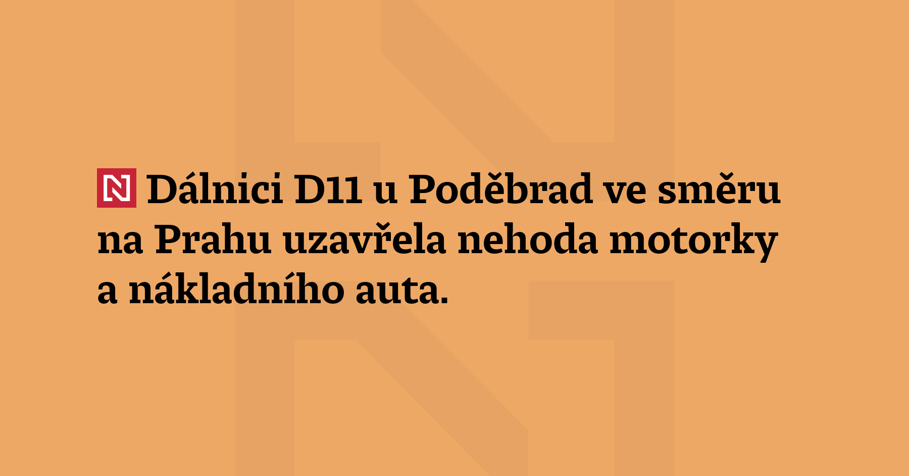 Dálnici D11 u Poděbrad ve směru na Prahu uzavřela nehoda motorky a nákladního...