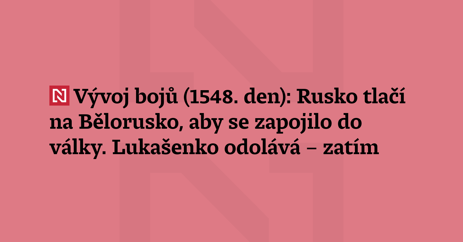 Vývoj bojů (1548. den): Rusko tlačí na Bělorusko, aby se zapojilo...