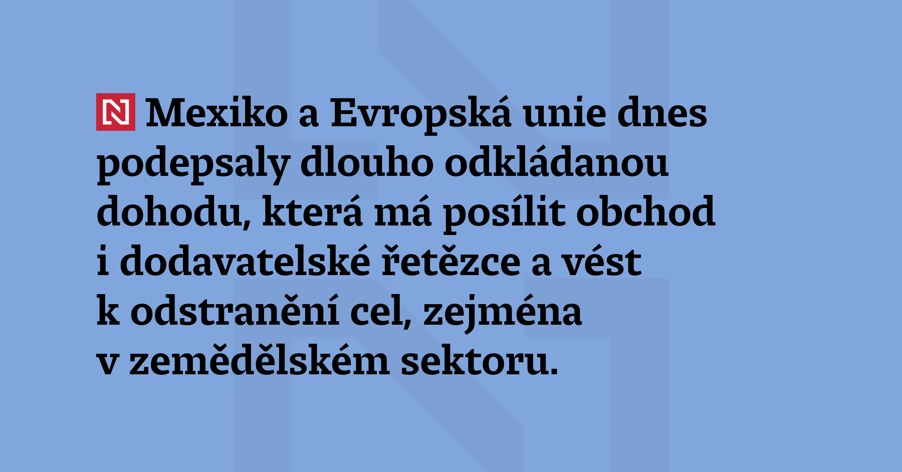 Mexiko a Evropská unie dnes podepsaly dlouho odkládanou dohodu, která má...