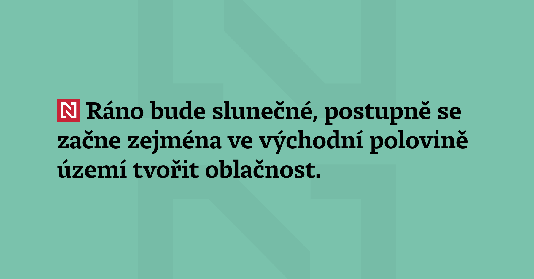 Ráno bude slunečné, postupně se začne zejména ve východní polovině...