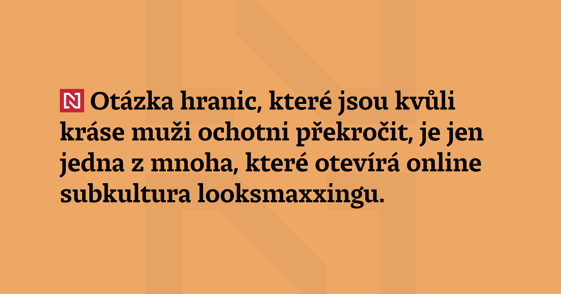 Otázka hranic, které jsou kvůli kráse muži ochotni překročit, je...