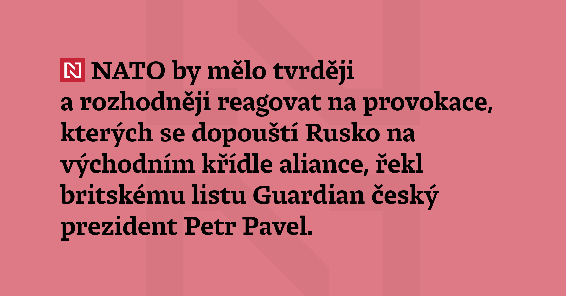 NATO by mělo tvrději a rozhodněji reagovat na provokace, kterých se...