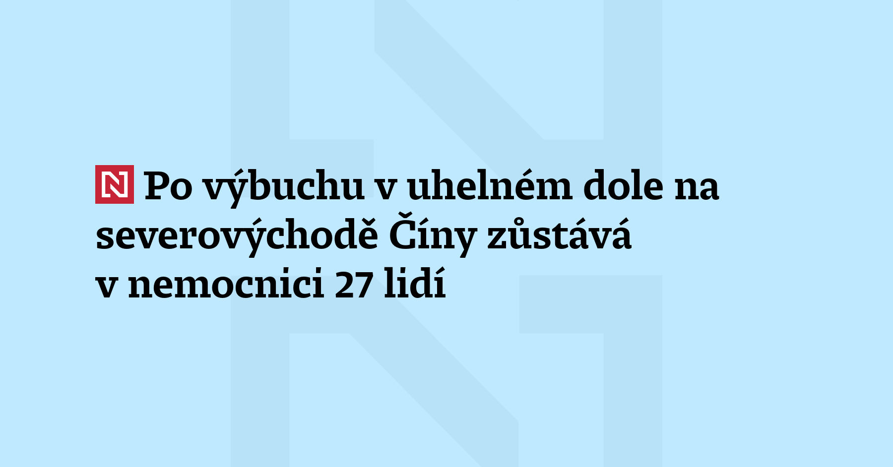 Aktualizace: Po výbuchu v uhelném dole na severovýchodě Číny zůstává v nemocnici...