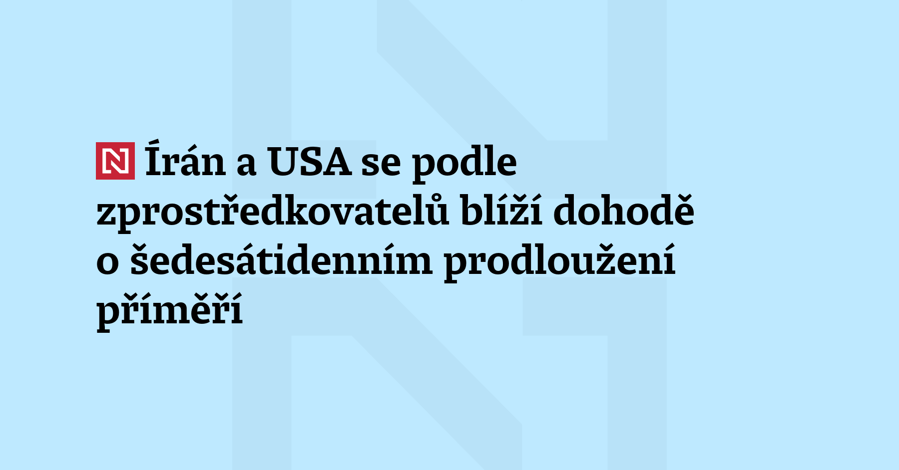 Írán a USA se podle zprostředkovatelů blíží dohodě o šedesátidenním prodloužení příměří...