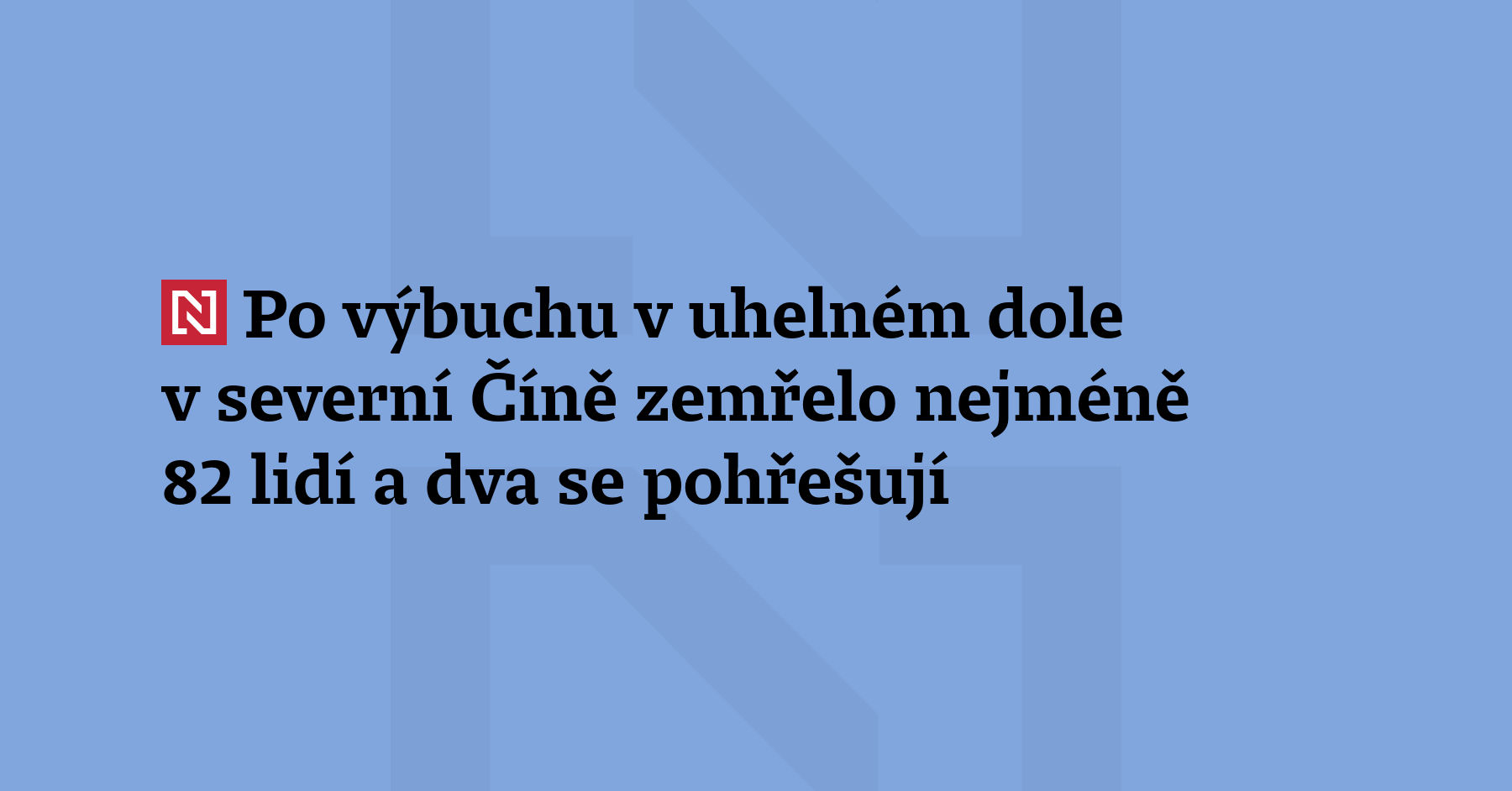 Aktualizace: Po výbuchu v uhelném dole v severní Číně zemřelo nejméně 82 lidí...