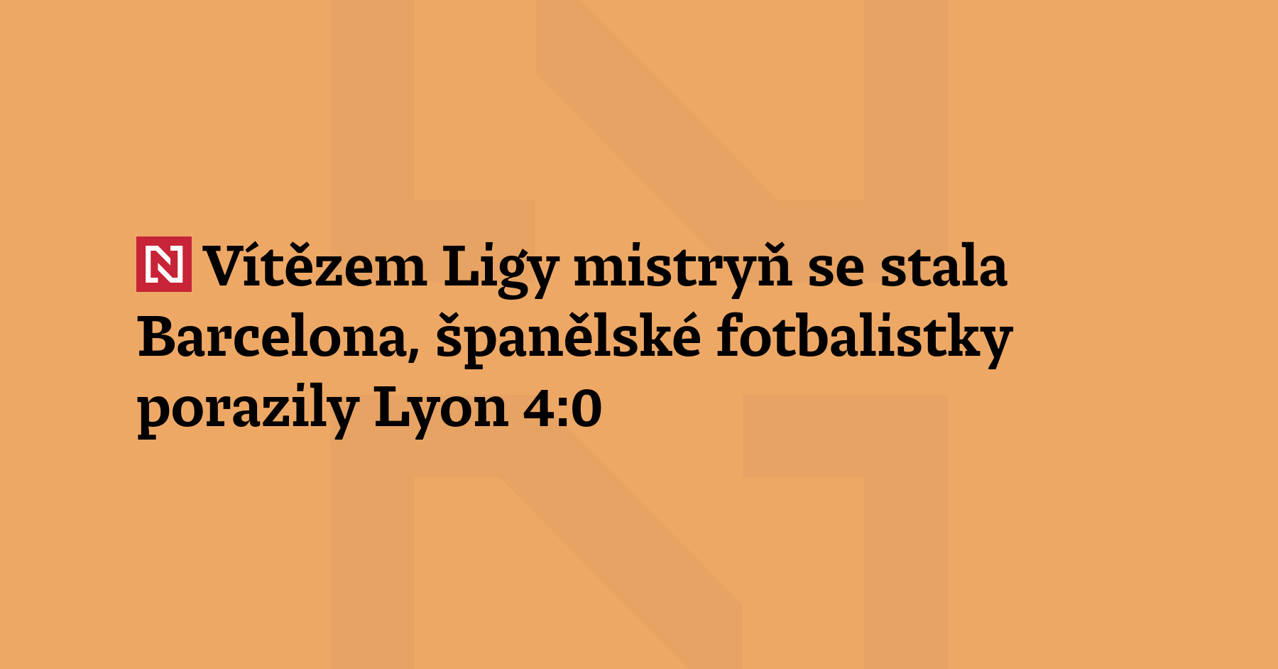 Barcelonský ženský fotbalový tým zvítězil ve finále Ligy mistryň. Ke...