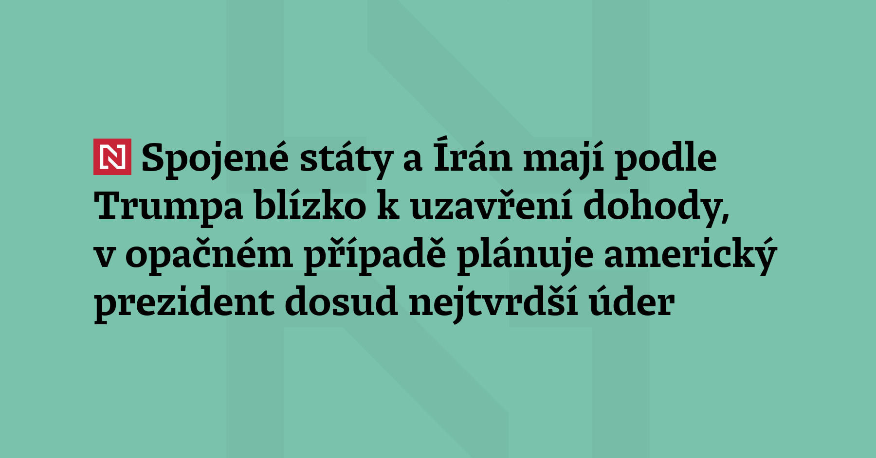 Spojené státy a Írán mají podle serverů Axios a CBS News blízko...
