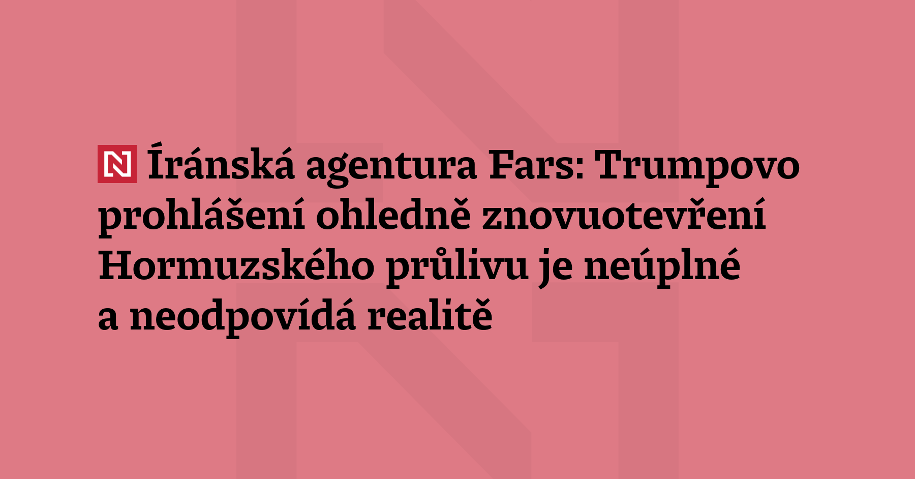 Prohlášení amerického prezidenta Trumpa ohledně znovuotevření Hormuzského průlivu je podle...