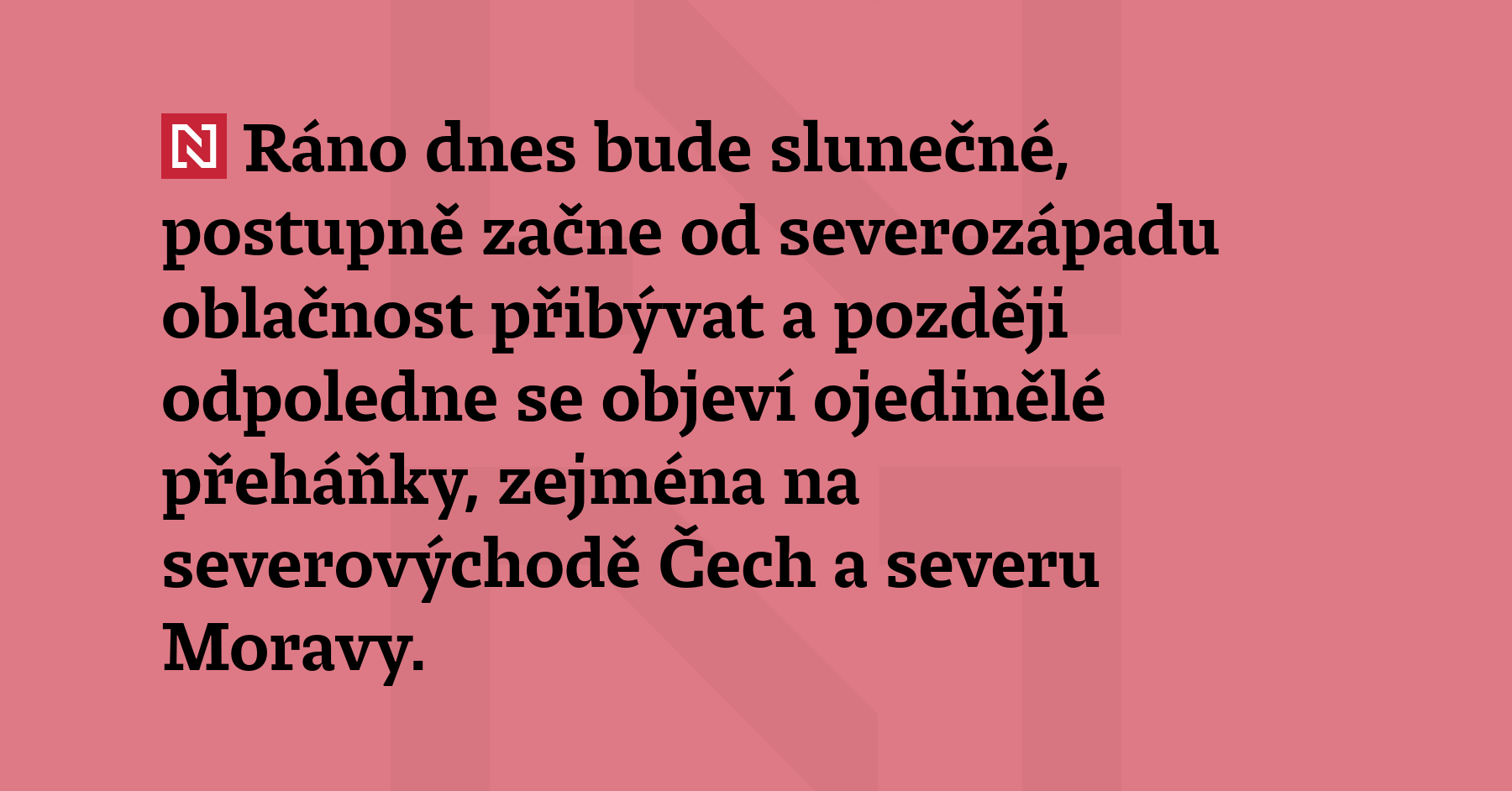 Ráno dnes bude slunečné, postupně začne od severozápadu oblačnost přibývat...