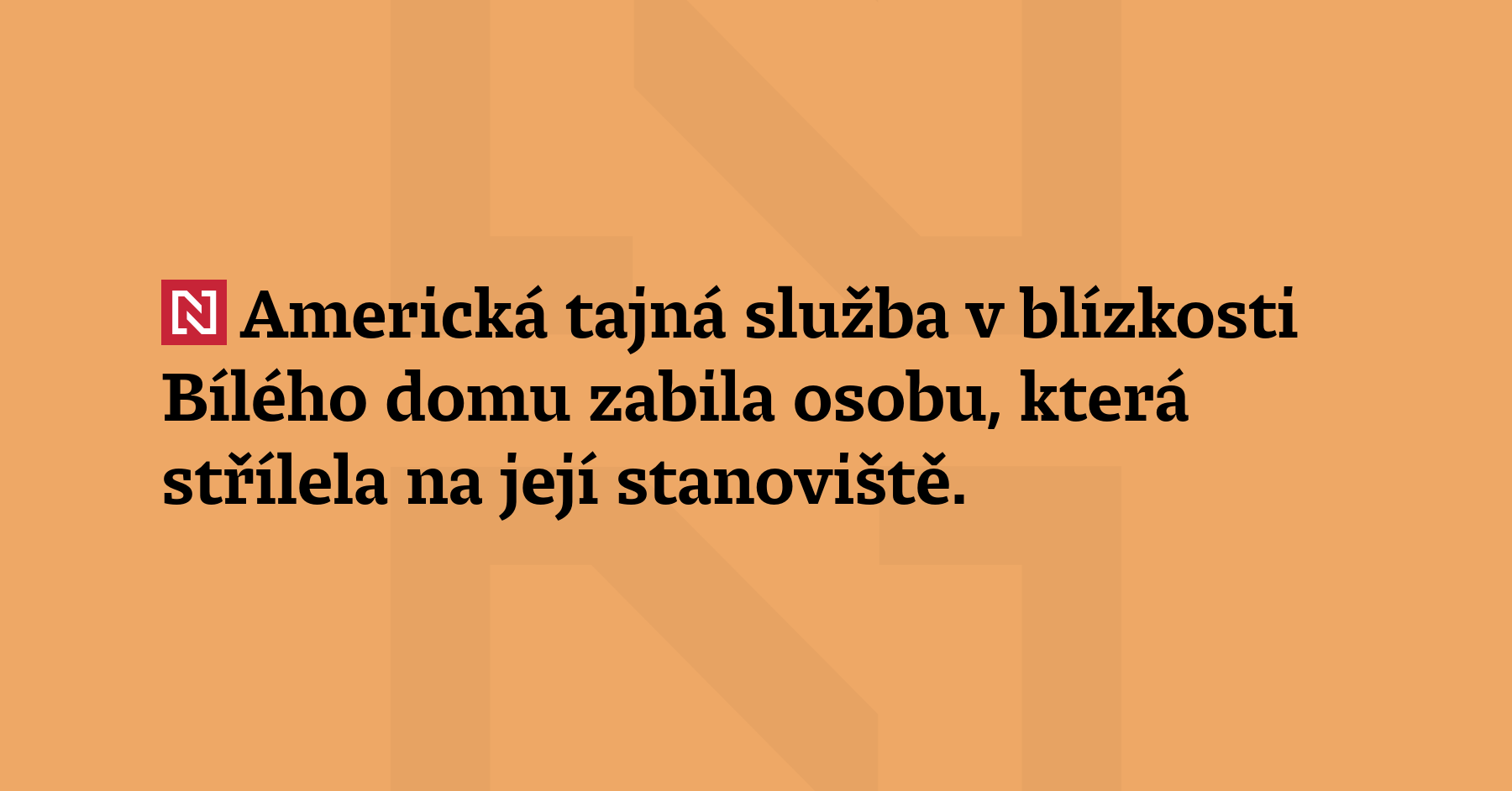 Americká tajná služba v blízkosti Bílého domu zabila osobu, která střílela...
