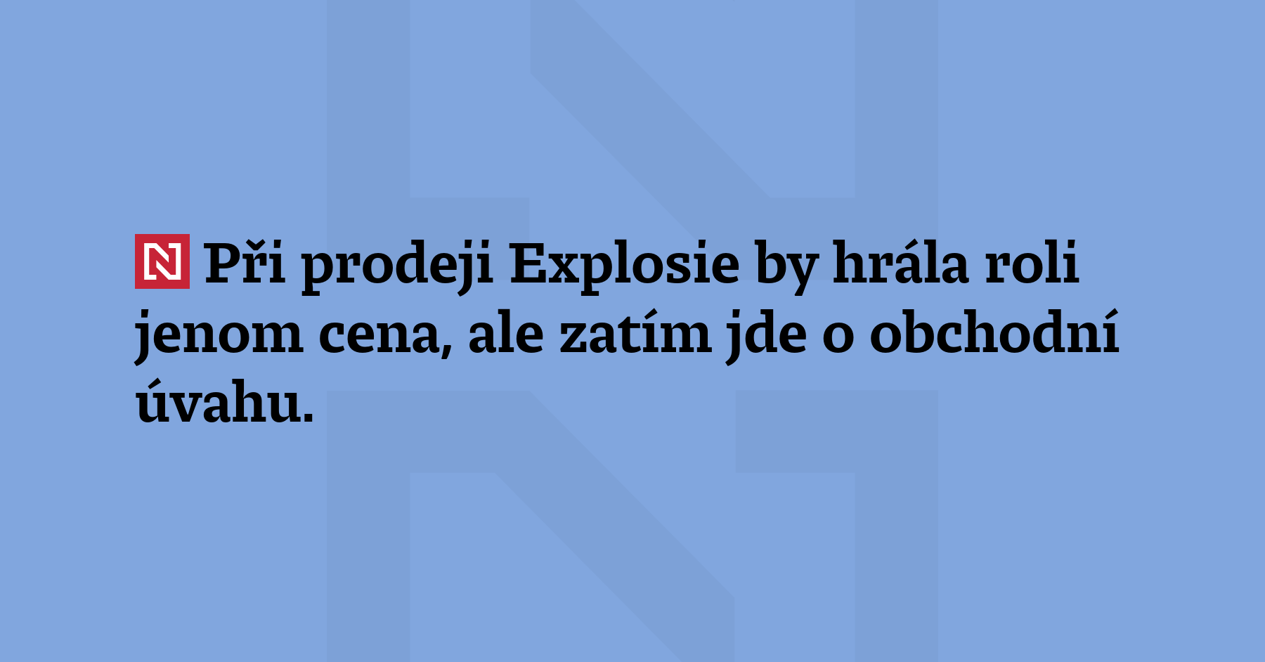 Při prodeji Explosie by hrála roli jenom cena, ale zatím...
