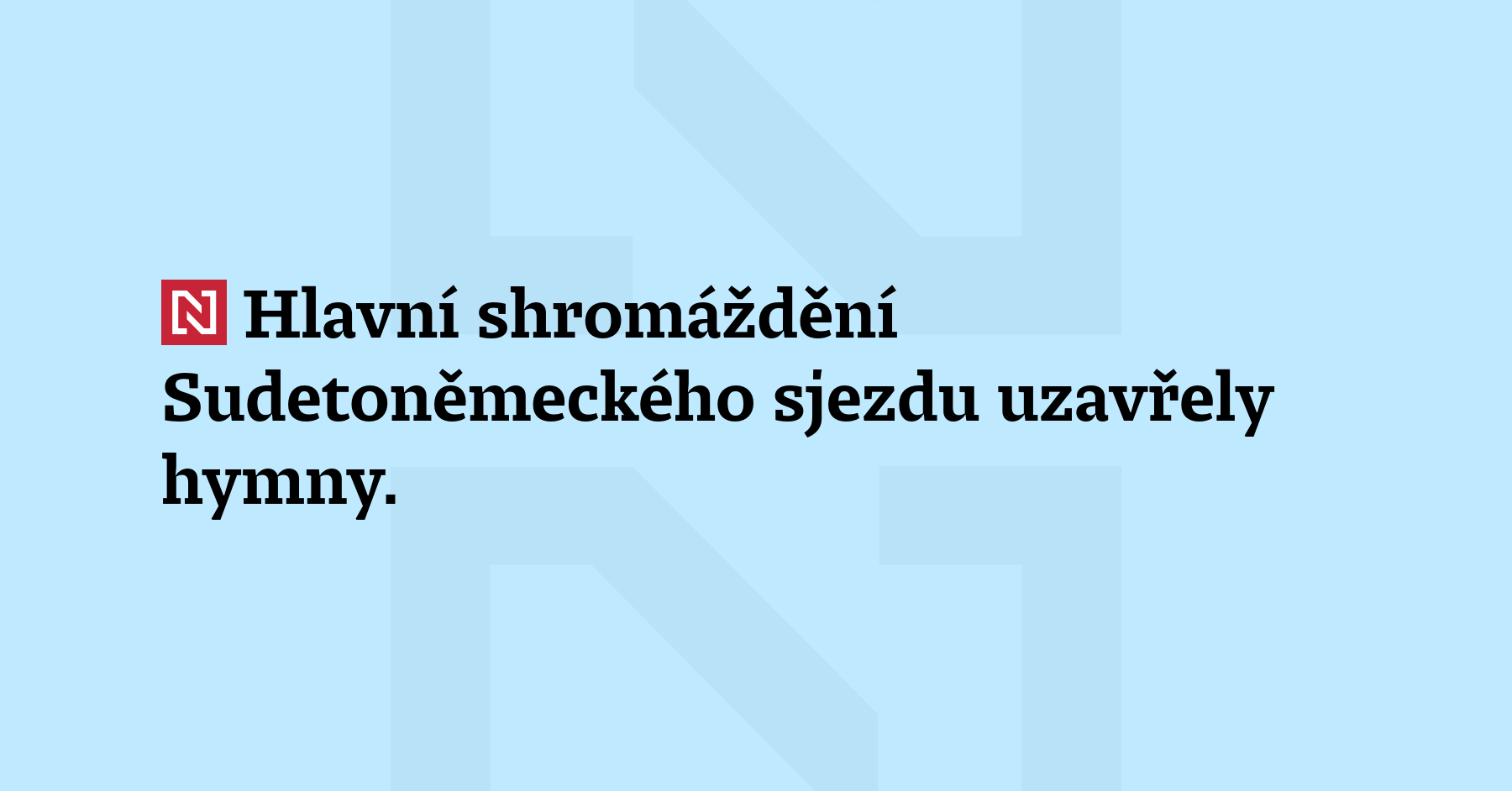 Hlavní shromáždění Sudetoněmeckého sjezdu uzavřely hymny. Jako první sudetští Němci...