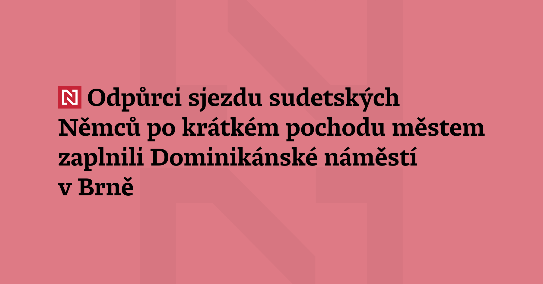 Odpůrci sjezdu sudetských Němců po krátkém pochodu městem zaplnili Dominikánské...