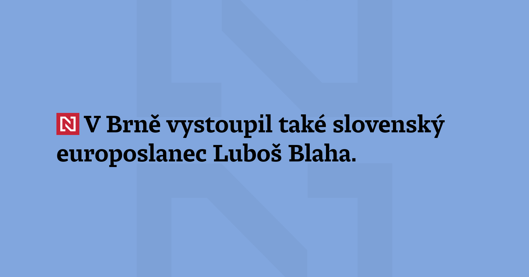 V Brně vystoupil také slovenský europoslanec Luboš Blaha. „Nikdy bych si...