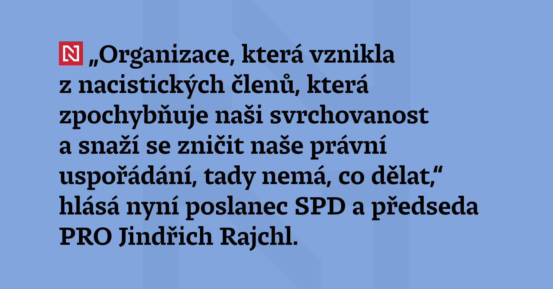 „Organizace, která vznikla z nacistických členů, která zpochybňuje naši svrchovanost a snaží...