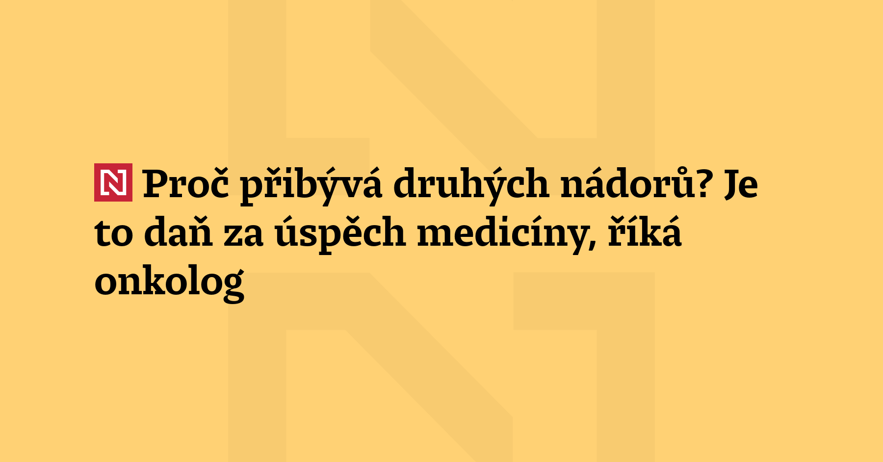 Pacientů, u nichž se objeví druhý nádor, přibývá. „Prodlužováním života nemocných...