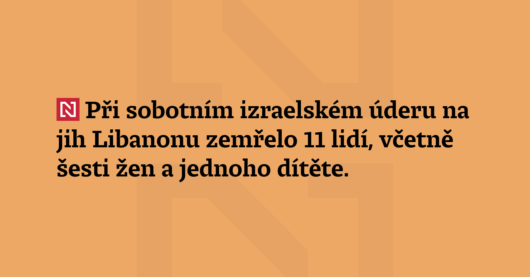 Při sobotním izraelském úderu na jih Libanonu zemřelo 11 lidí, včetně...