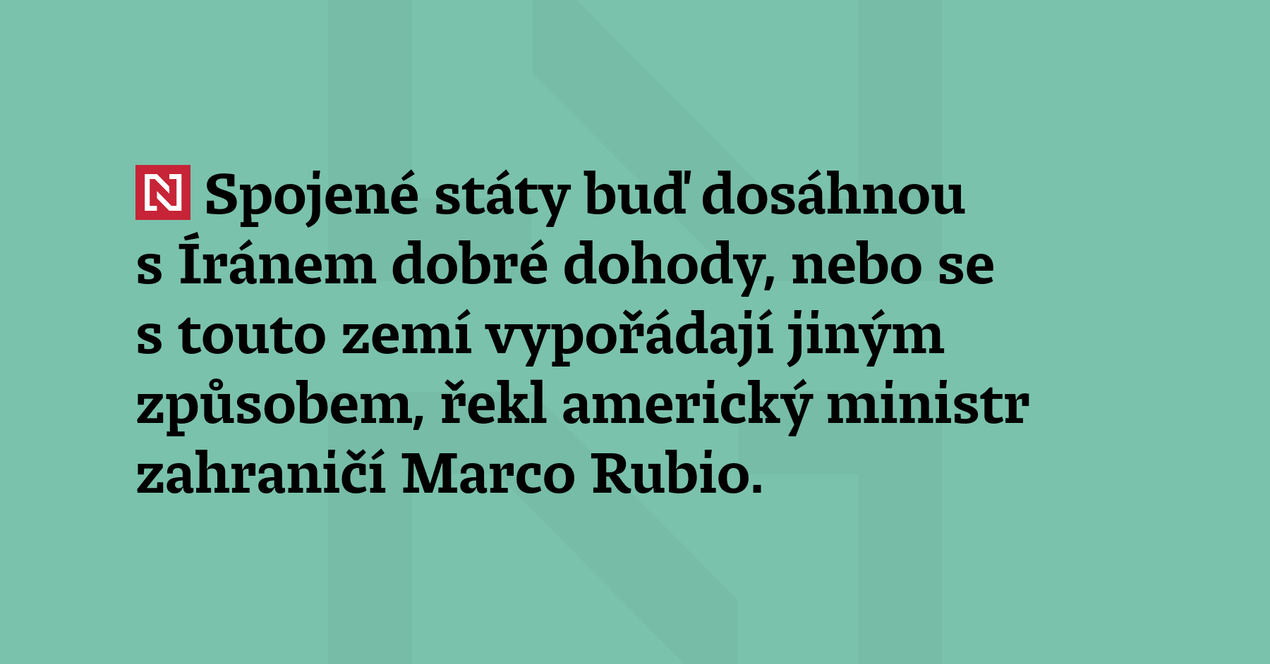 Spojené státy buď dosáhnou s Íránem dobré dohody, nebo se s touto...