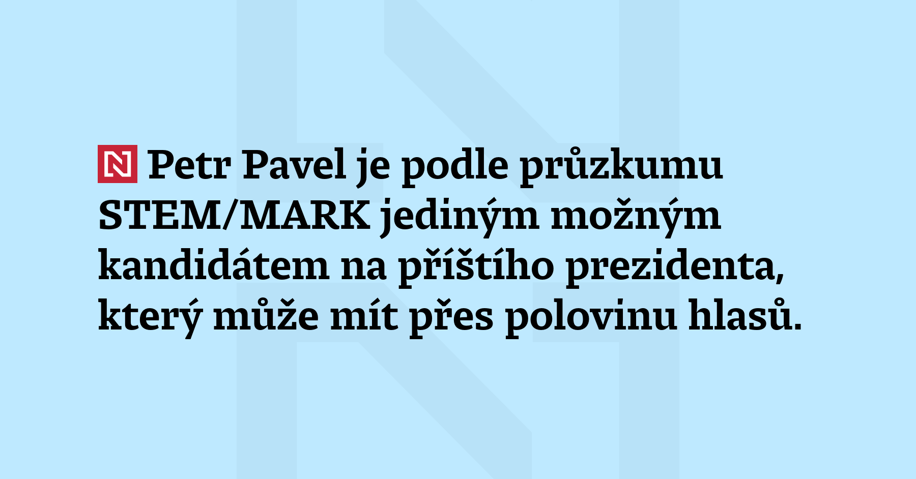 Petr Pavel je podle průzkumu STEM/MARK jediným možným kandidátem na...