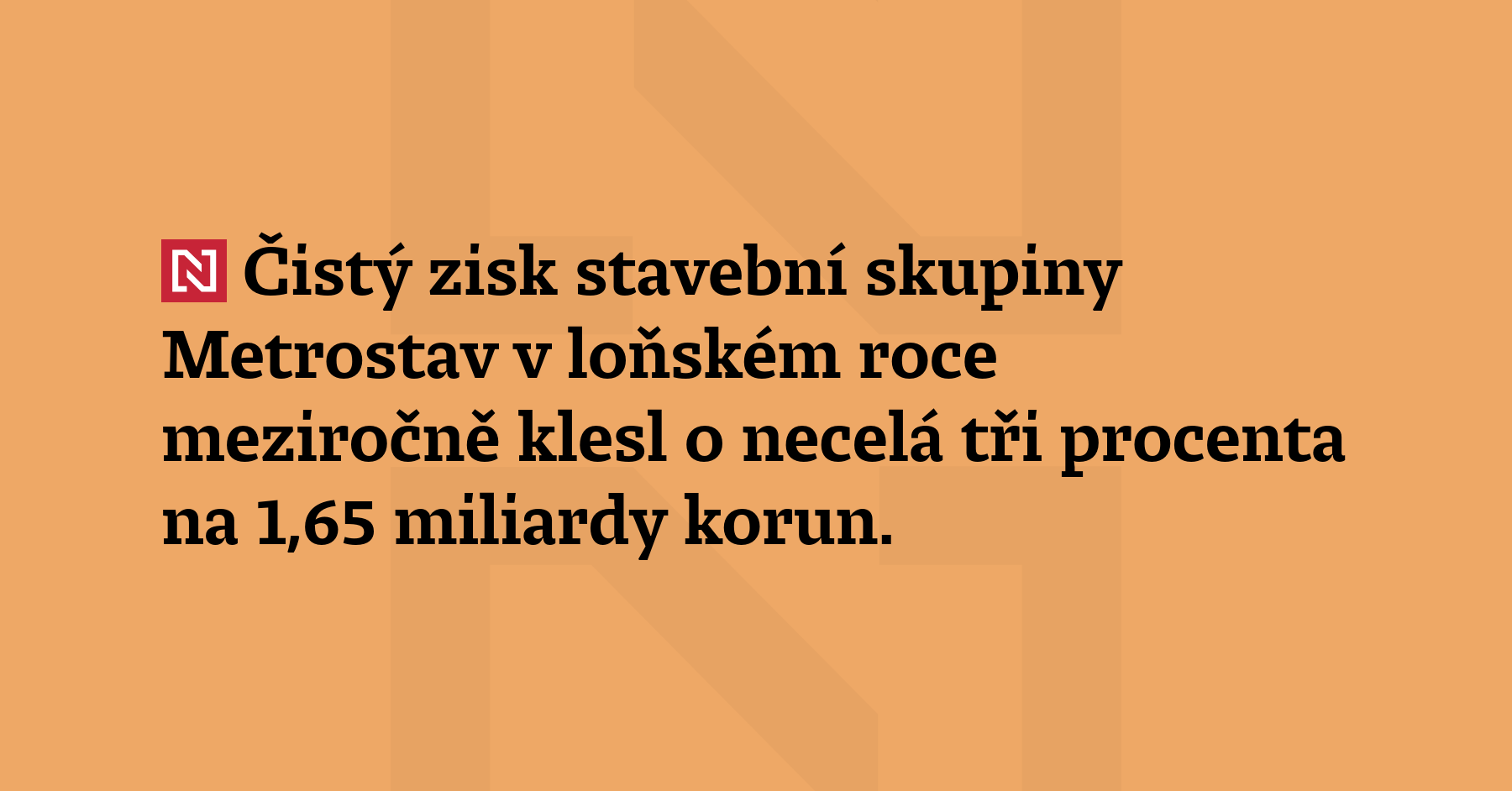 Čistý zisk stavební skupiny Metrostav v loňském roce meziročně klesl o necelá...