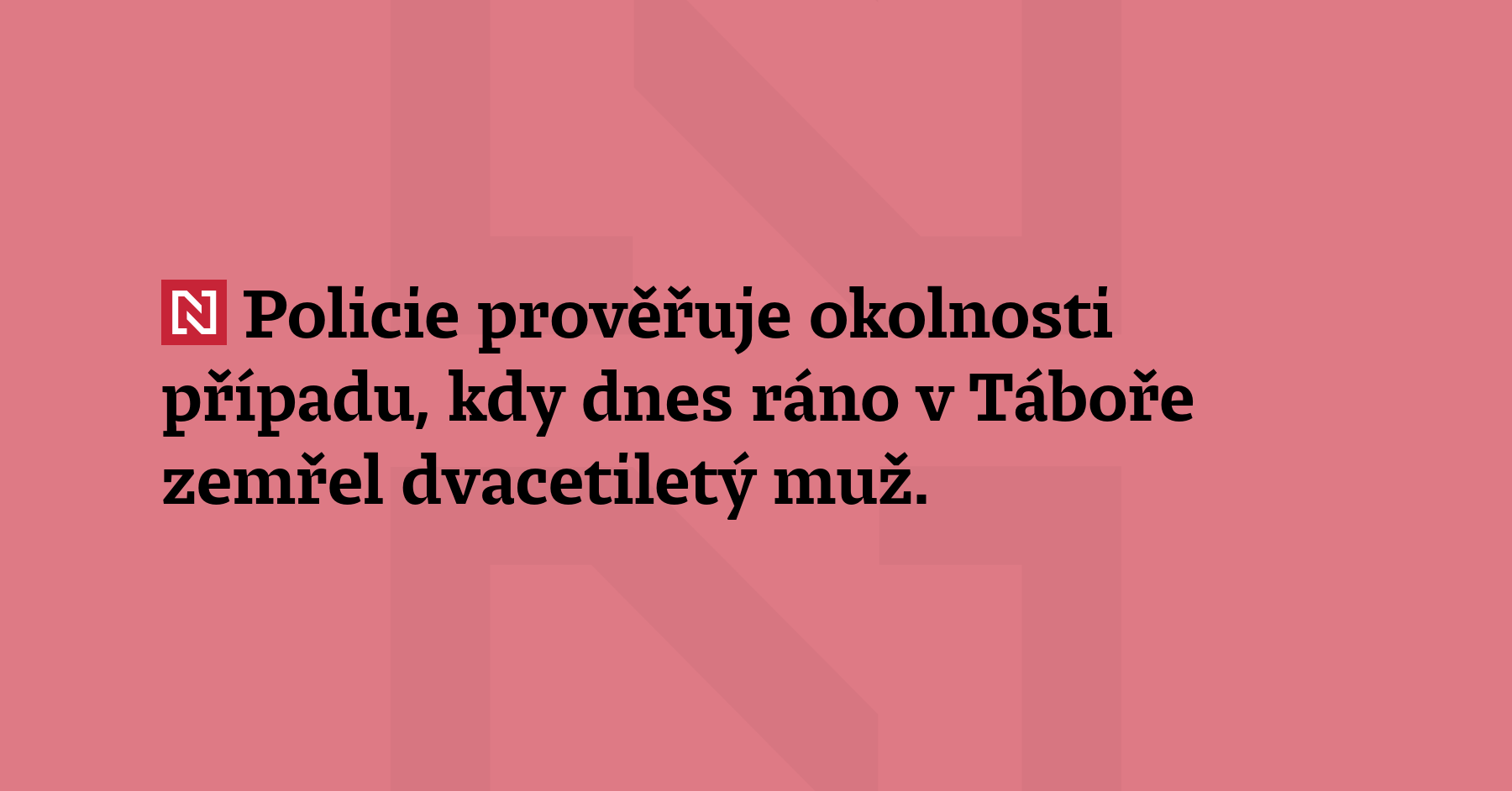 Policie prověřuje okolnosti případu, kdy dnes ráno v Táboře zemřel dvacetiletý...