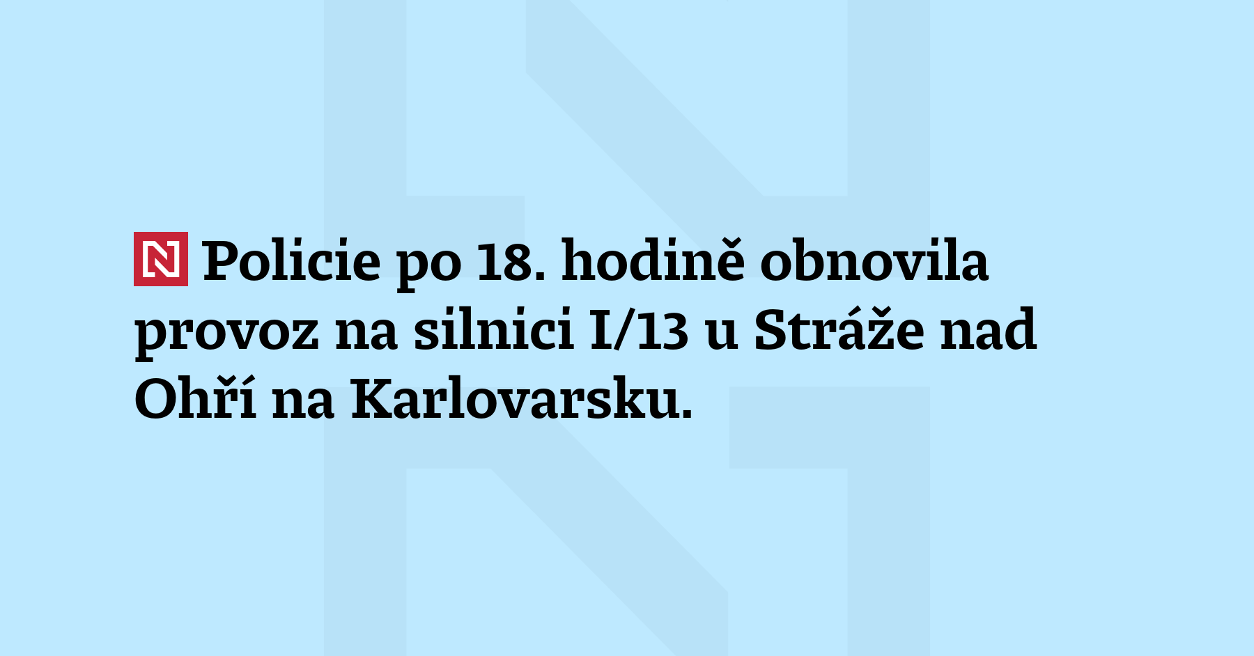 Policie po 18. hodině obnovila provoz na silnici I/13 u Stráže nad Ohří...