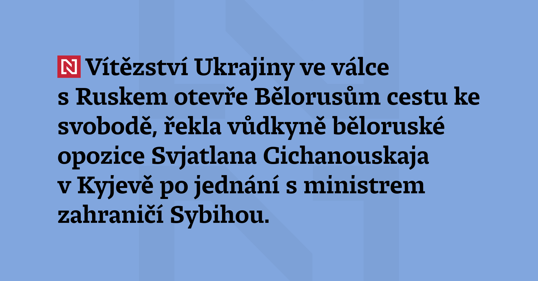Vítězství Ukrajiny ve válce s Ruskem otevře Bělorusům cestu ke svobodě,...