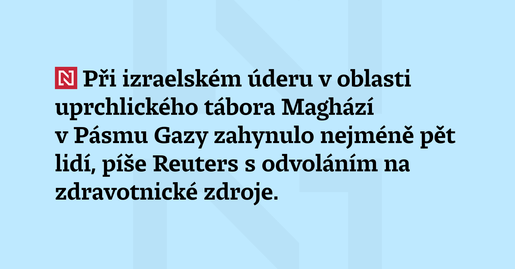 Při izraelském úderu v oblasti uprchlického tábora Maghází v Pásmu Gazy zahynulo...
