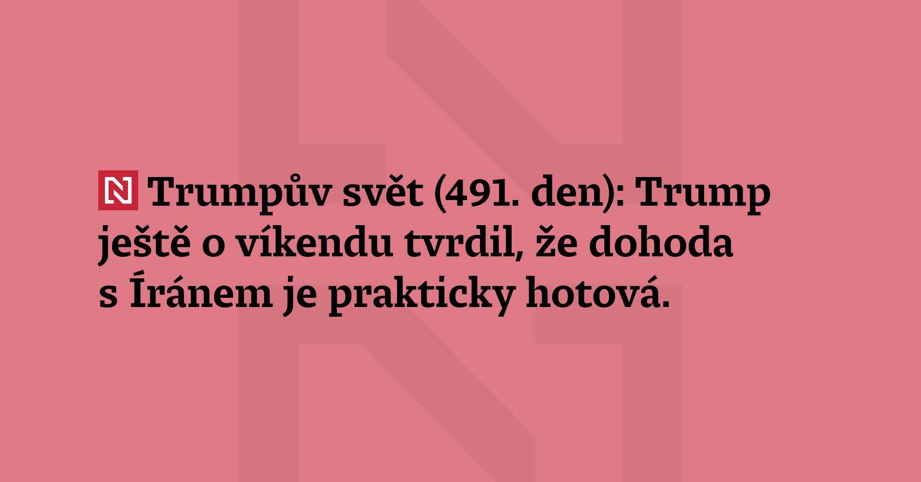 Trumpův svět (491. den): Trump ještě o víkendu tvrdil, že dohoda s Íránem...