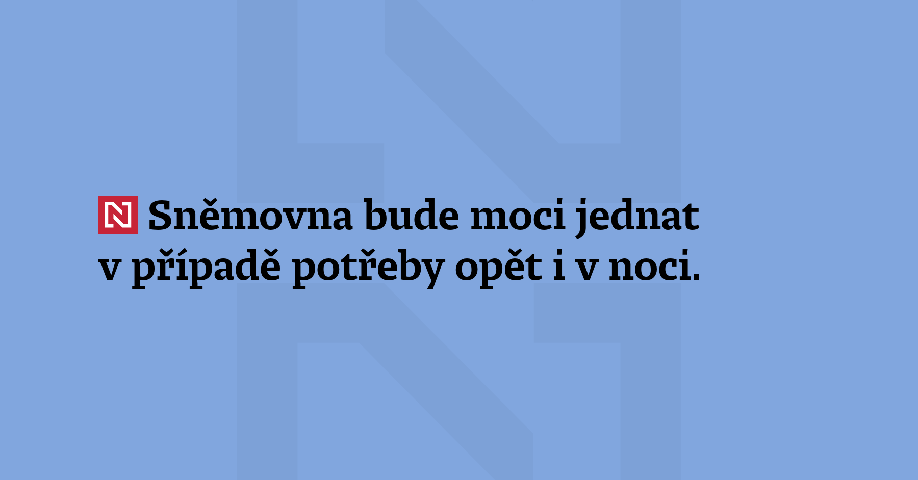 Sněmovna bude moci jednat v případě potřeby opět i v...
