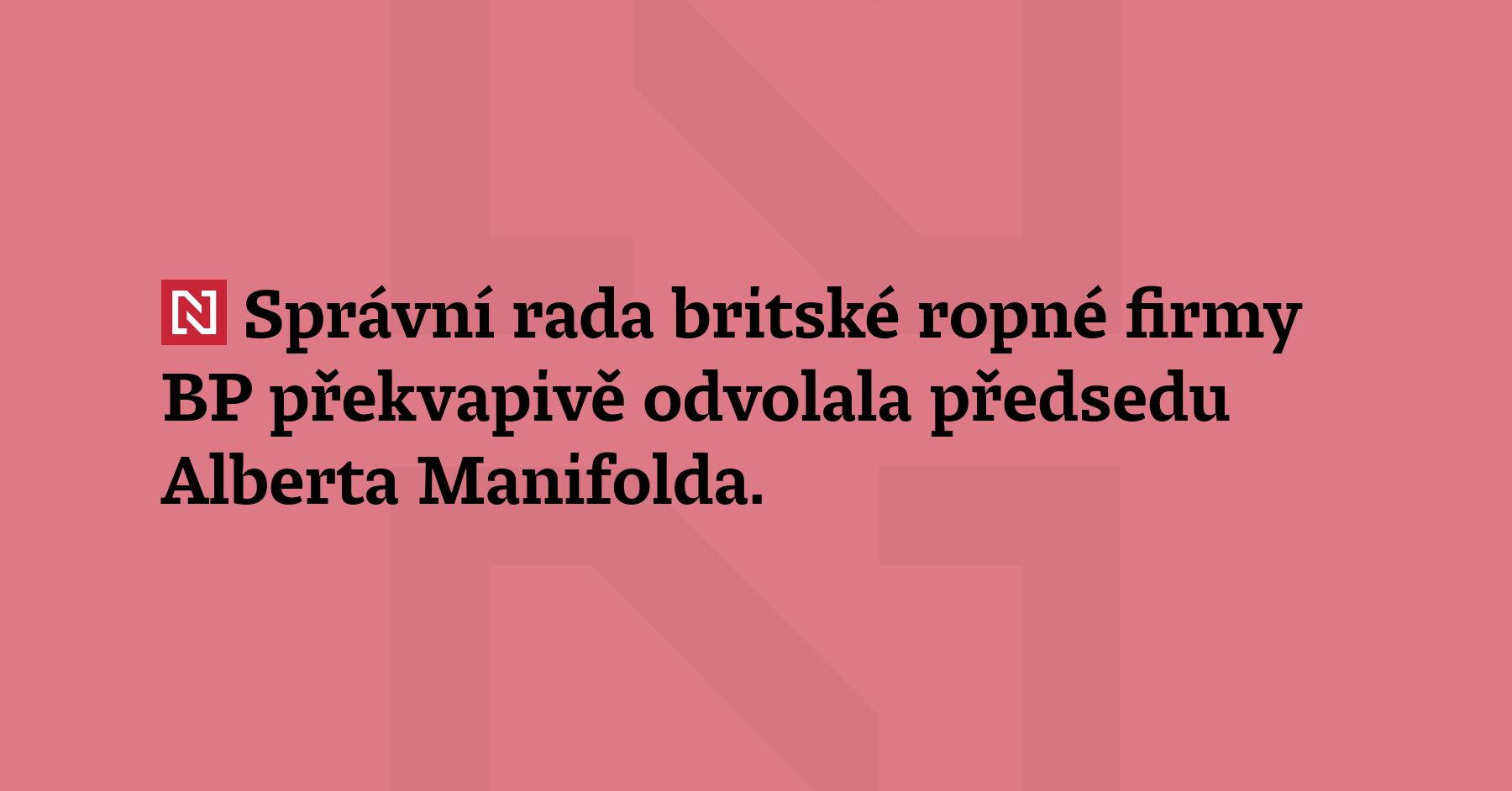 Správní rada britské ropné firmy BP překvapivě odvolala předsedu Alberta...