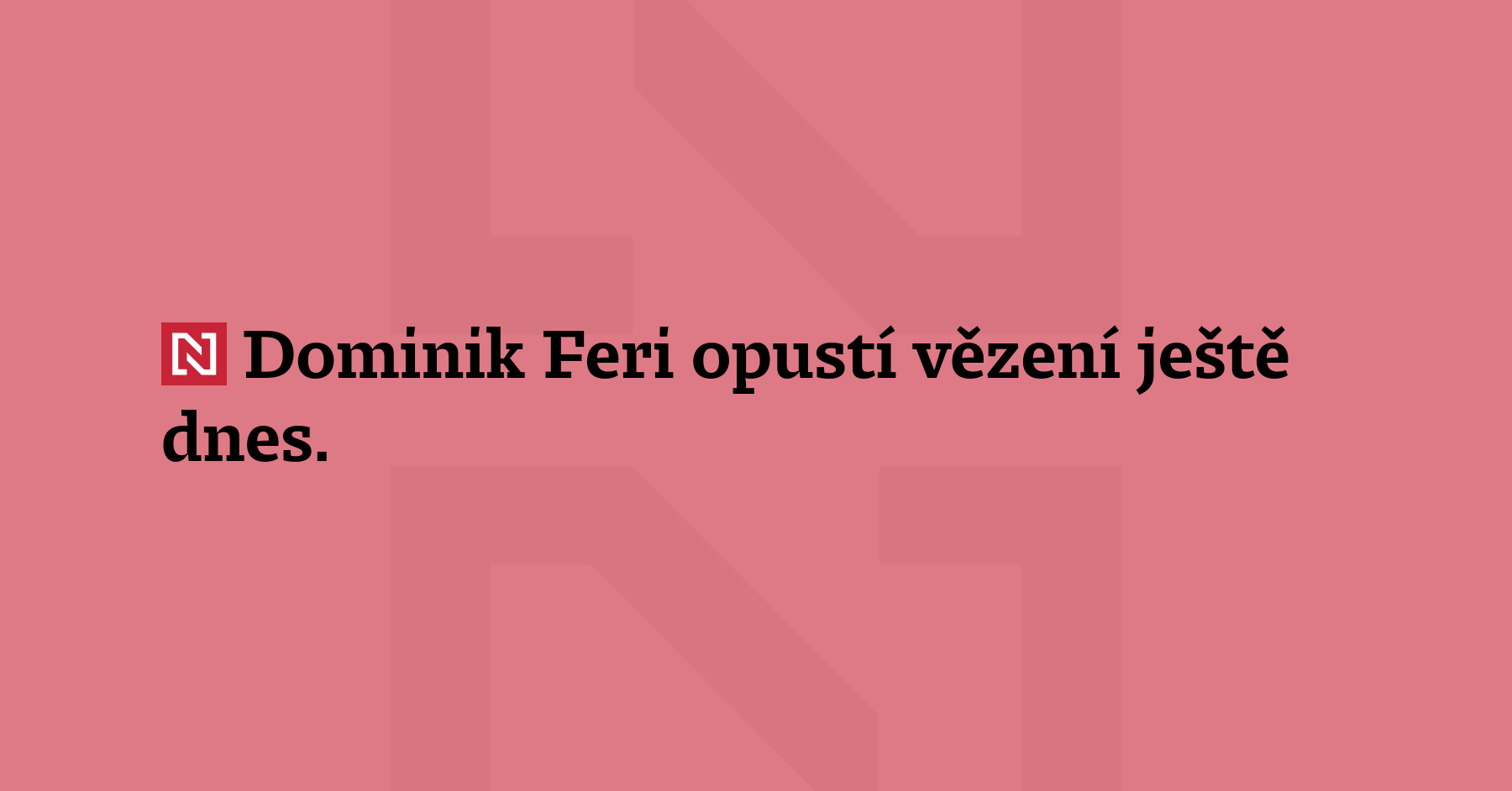 Dominik Feri opustí vězení ještě dnes. Teplický soud vyhověl žádosti...