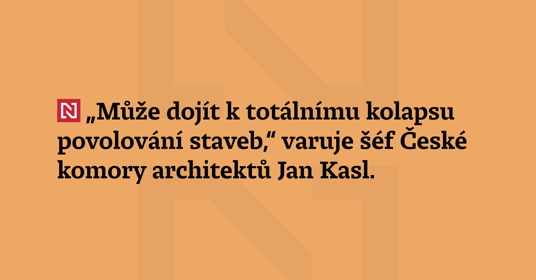 „Může dojít k totálnímu kolapsu povolování staveb,“ varuje šéf České komory...