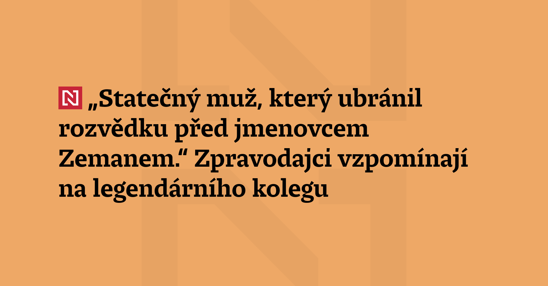 „Petr Zeman byl mimořádně silná a odvážná osobnost,“ vzpomíná šéf BIS...