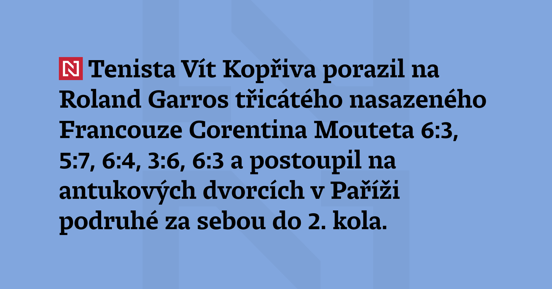 Tenista Vít Kopřiva porazil na Roland Garros třicátého nasazeného Francouze...
