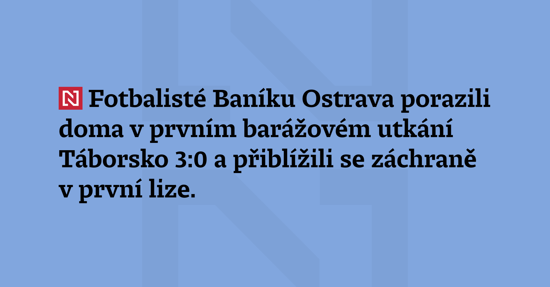 Fotbalisté Baníku Ostrava porazili doma v prvním barážovém utkání Táborsko...