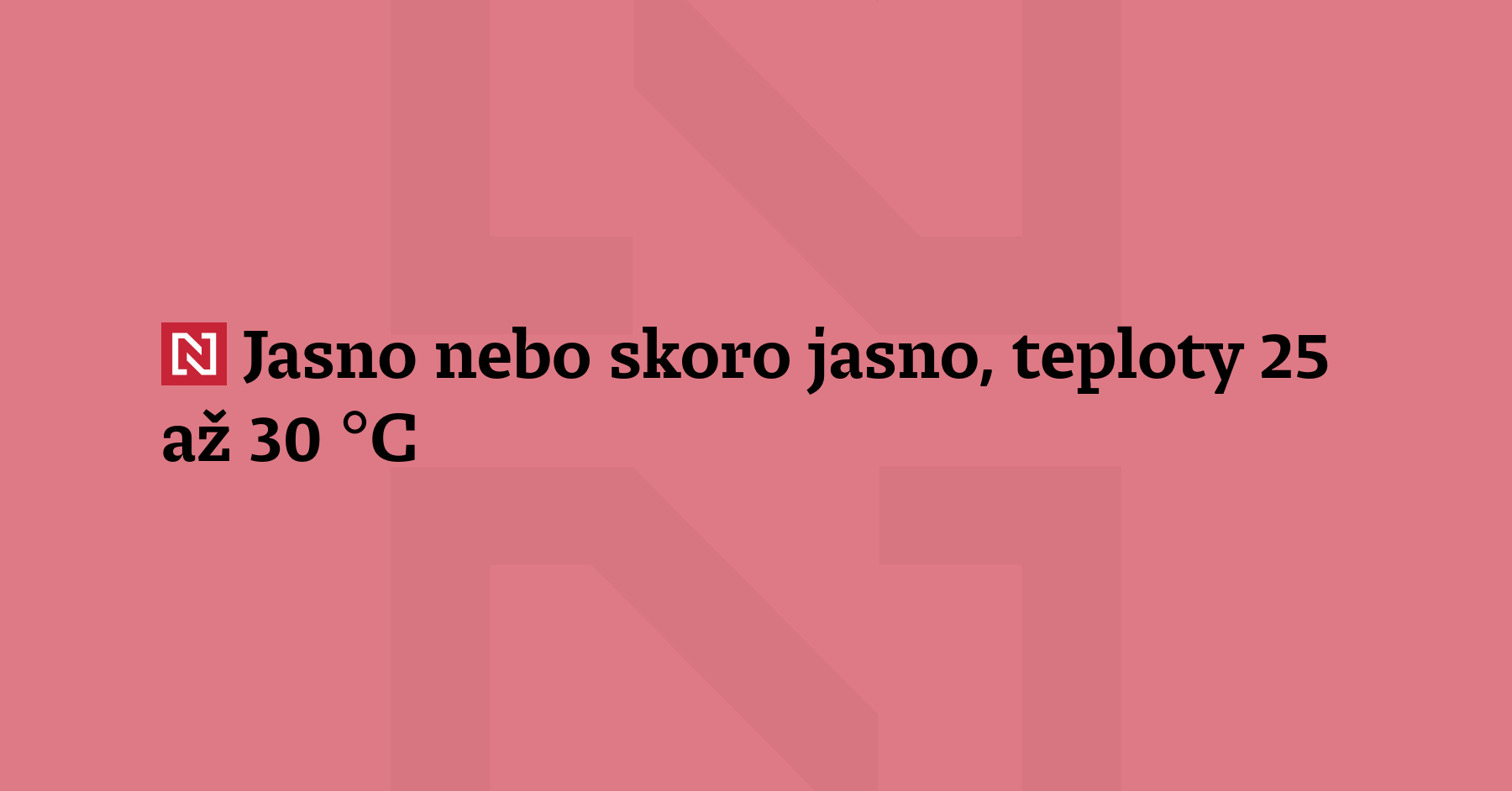 Bude jasno nebo skoro jasno, odpoledne může být místy přechodně...