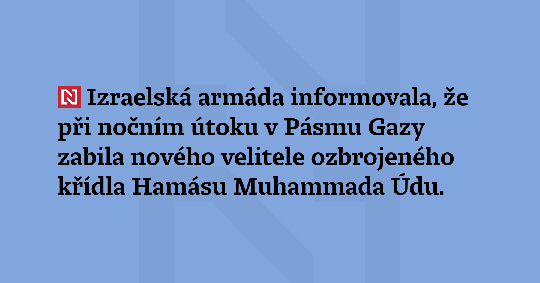 Izraelská armáda informovala, že při nočním útoku v Pásmu Gazy zabila...