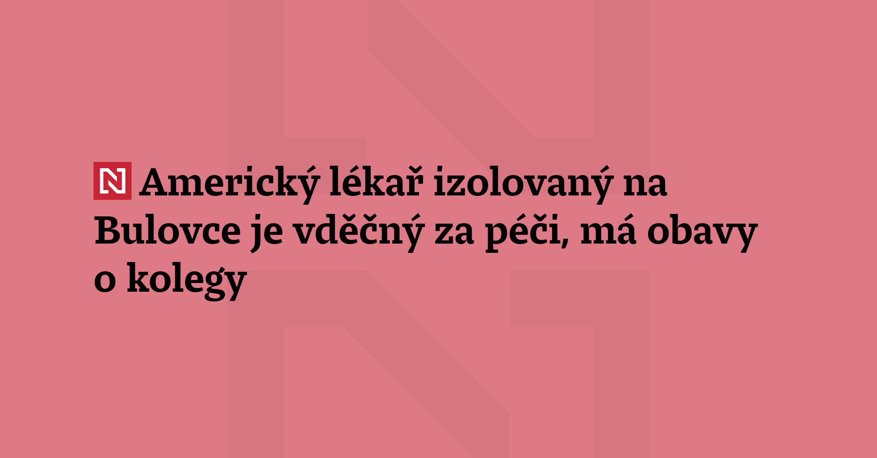 Americký lékař hospitalizovaný v pražské Fakultní nemocnici Bulovka kvůli kontaktu s nakaženými...