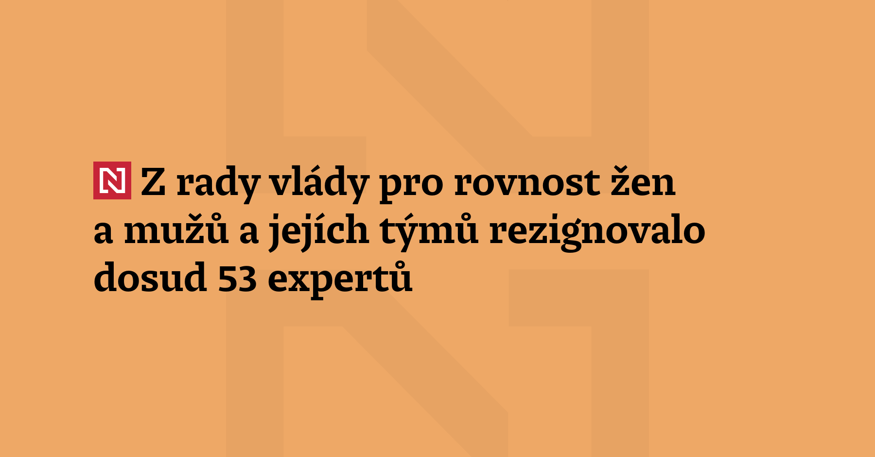 Z rady vlády pro rovnost žen a mužů a jejích týmů podmíněně rezignovalo...