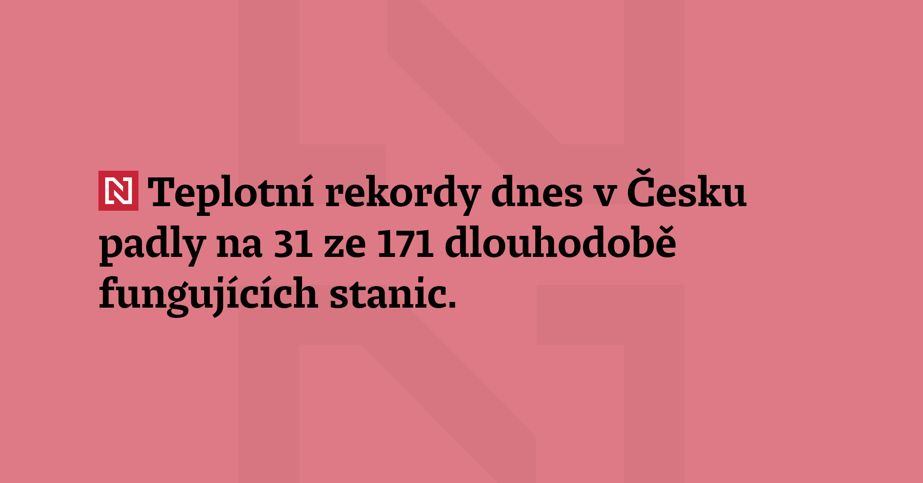 Teplotní rekordy dnes v Česku padly na 31 ze 171 dlouhodobě fungujících stanic....