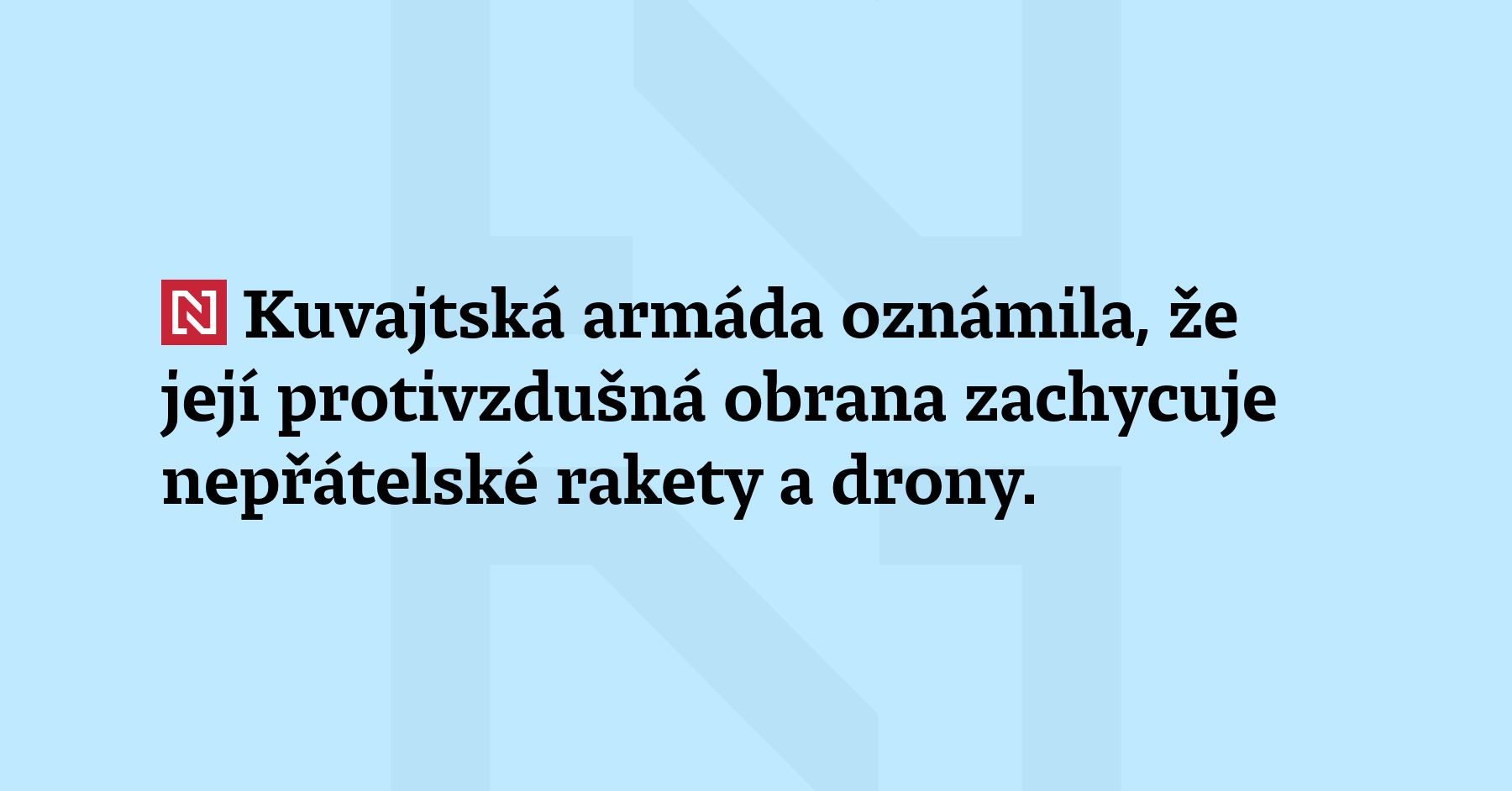 Kuvajtská armáda oznámila, že její protivzdušná obrana zachycuje nepřátelské rakety...