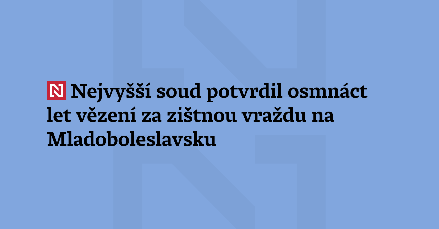 Nejvyšší soud potvrdil Slavomíru Krchňákovi 18 let vězení za trýznivou a zištnou...