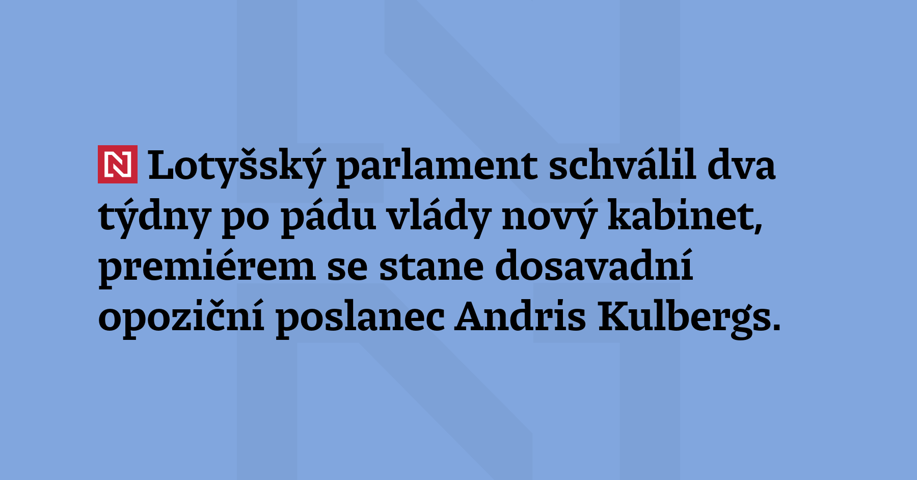 Lotyšský parlament schválil dva týdny po pádu vlády nový kabinet,...