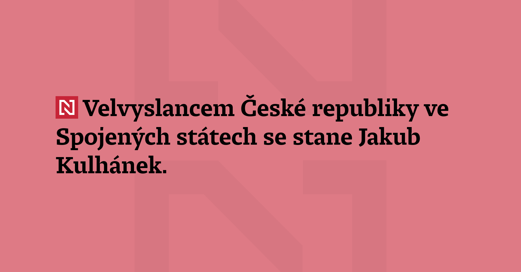 Velvyslancem České republiky ve Spojených státech se stane Jakub Kulhánek....